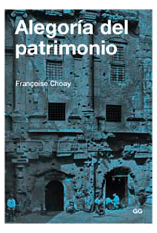 Choay, F. (2007). Alegoría del Patrimonio. Barcelona: Gustavo Gili