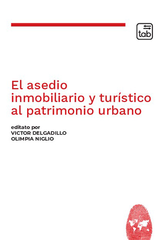 Delgadillo, V. y O. Niglio (eds.) (2022). El asedio inmobiliario y turístico al patrimonio urbano. Roma: Gruppo editoriale Tab s.r.l. 