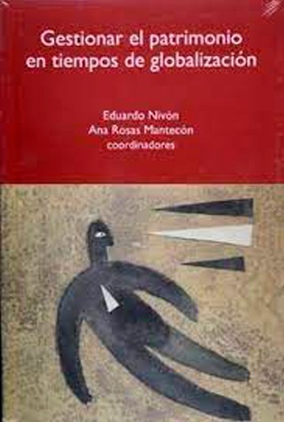 Nivón, E. y A. Rosas Mantecón (coords.) (2010). Gestionar el patrimonio en tiempos de globalización. México: UAM