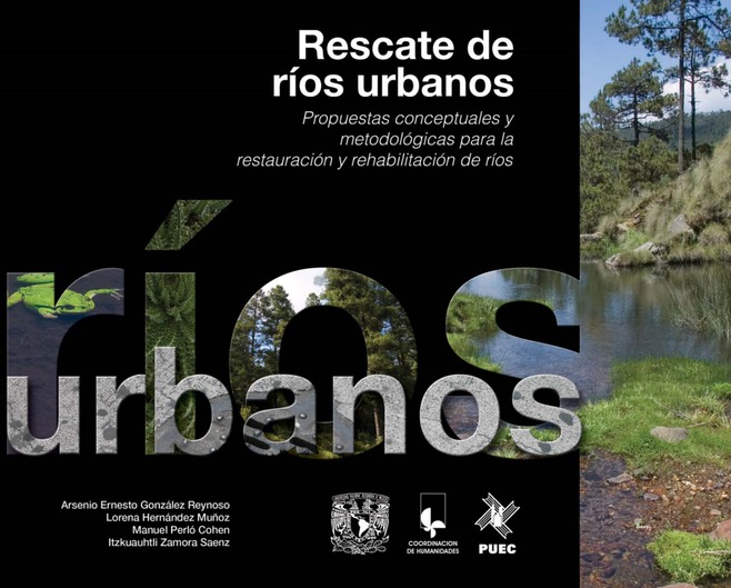 Rescate de ríos urbanos. Propuestas conceptuales y metodológicas para la restauración y rehabilitación de ríos