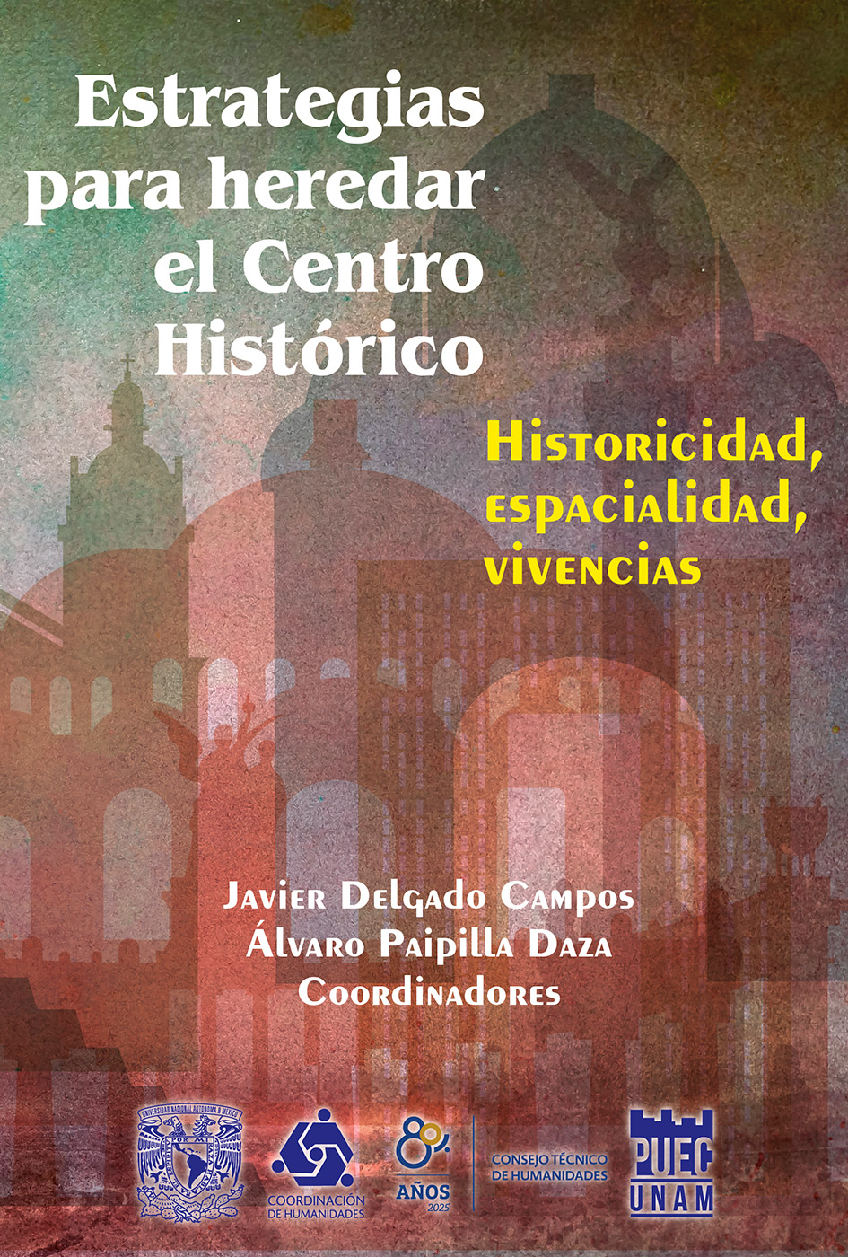 Estrategias para heredar el Centro Histórico. Historicidad, espacialidad y vivencias