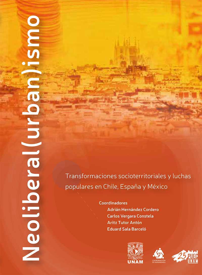 Neoliberal(urban)ismo. Transformaciones socioterritoriales y luchas populares en Chile, España y México